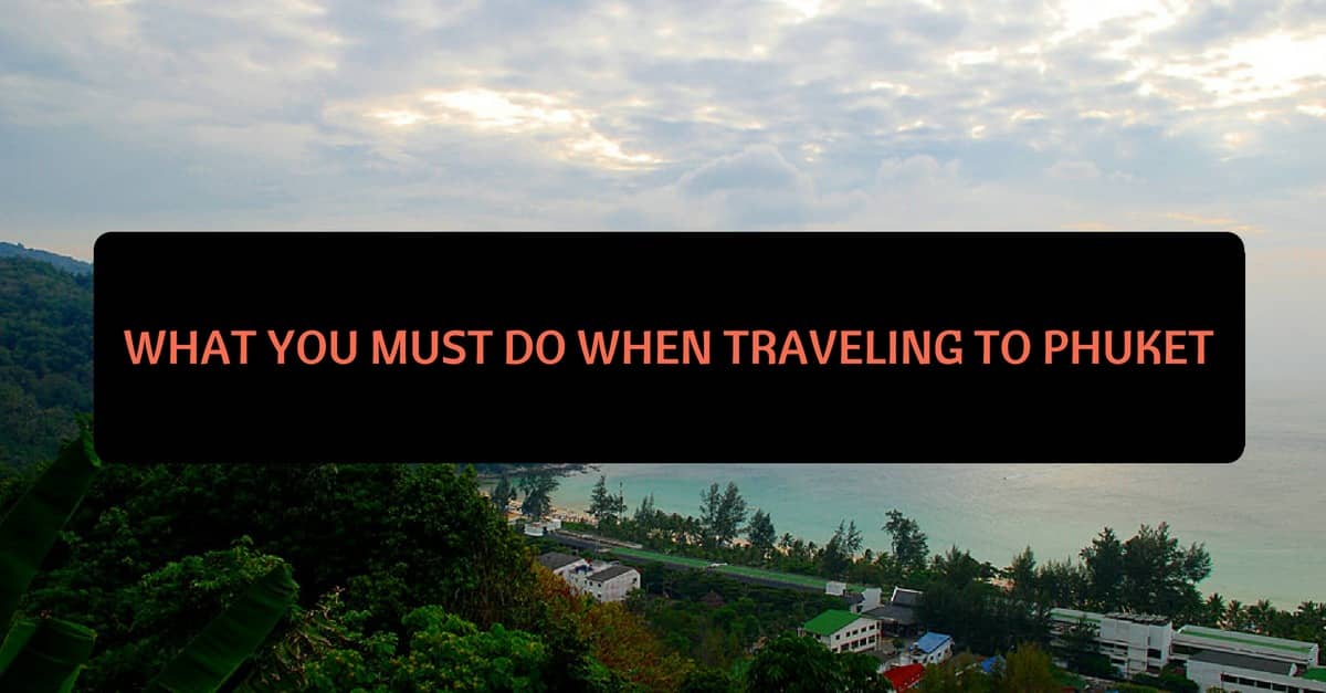 What You Must Do When Traveling to Phuket