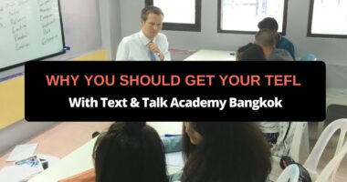 Why You Should Get Your TEFL with Text & Talk Academy Bangkok