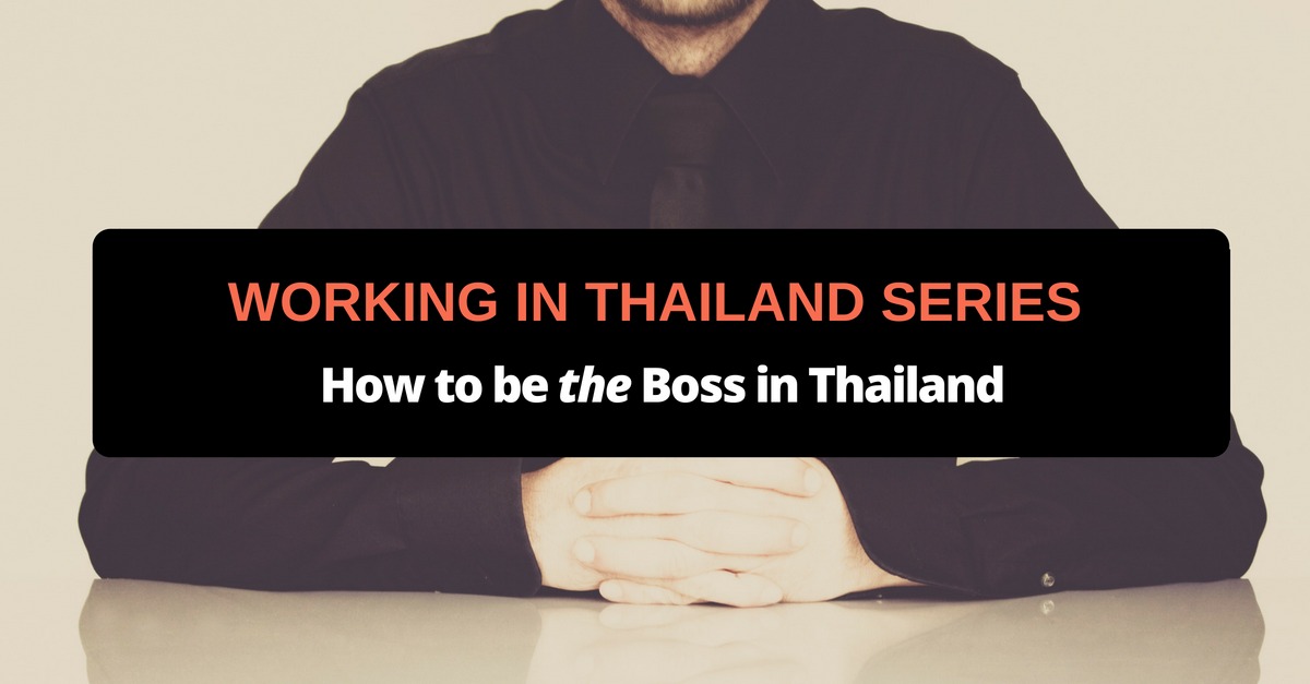 working in thailand series how to be the boss in thailand