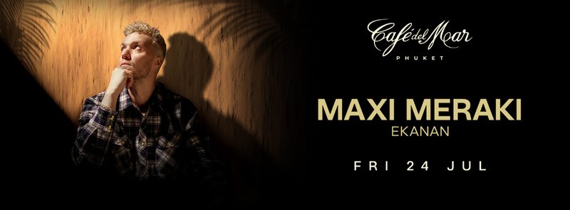 Maxi Meraki at Cafe del Mar Phuket