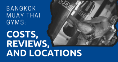 Bangkok Muay Thai Gyms Costs, Reviews, and Locations