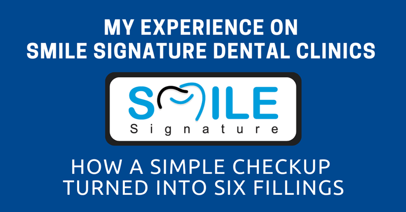 My Experience on Smile Signature Dental Clinics: How a Simple Checkup Turned into Six Fillings